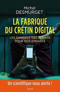Michel Desmurget - La fabrique du crétin digital. Les dangers des écrans pour nos enfants (2019)
