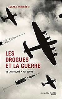 Lukasz Kamienski - Les drogues et la guerre : de l'Antiquité à nos jours