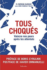 Tous choqués: Vaincre nos peurs après les attentats - Patrick Clervoy Et Anne-Isabelle Tollet
