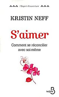 S'aimer, Comment se réconcilier avec soi-même - Kristin Neff (2013)