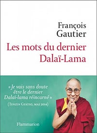 Les mots du dernier Dalaï-lama - François Gautier (2018)