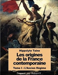 Les Origines de la France contemporaine - Hippolyte Taine