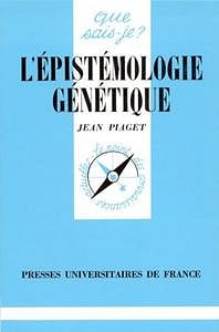 Jean Piaget - L’Épistémologie génétique
