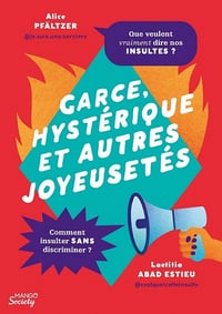 Garce, hystérique et autres joyeusetés. Les insultes sexistes et oppressives enfin décryptées ! - Alice Pfältzer, Laetitia Abad Estieu (2021)