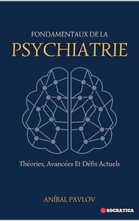 Fondamentaux de la psychiatrie : Théories, avancées et défis actuels - Aníbal Pavlov (2024)