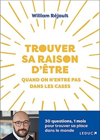 Trouver sa raison d'être quand on n’entre pas dans les cases: 30 questions, 1 mois pour trouver sa place dans le monde - William Réjault (2022)