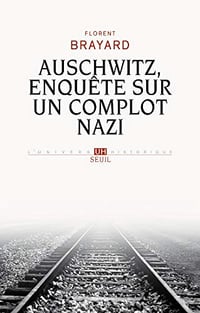 Auschwitz, enquête sur un complot nazi - Florent Brayard