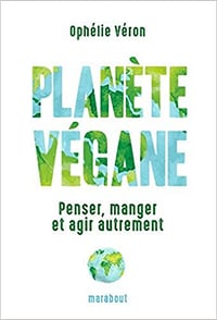 Planète végane: Penser, manger et agir autrement - Ophélie VERON