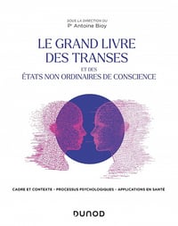 Le Grand Livre des transes et des états non ordinaires de conscience - Antoine Bioy