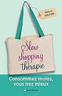 Slow shopping thérapie: Consommez moins, vous irez mieux - Valérie Halfon (2017)