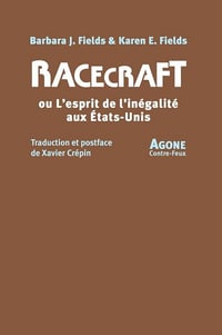 Barbara J. Fields, Karen E. Fields, Xavier Crépin - Racecraft ou l'esprit de l'inégalité aux États-Unis