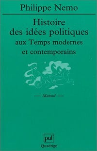 Histoire des idées politiques aux temps modernes et contemporains - Philippe Nemo