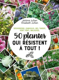 50 plantes qui résistent à tout !: Sécheresse, canicule, gel tardif, vent fort, maladies - Jérôme Jullien (2023)