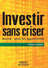 Investir sans criser: Bourse : saisir les opportunités - Thami Kabbaj (2009)