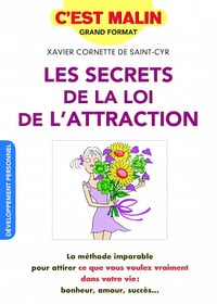 Les secrets de la loi d'attraction, c'est malin: La méthode imparable pour attirer ce que vous voulez vraiment dans votre vie - Xavier Cornette De Saint-Cyr (2018)