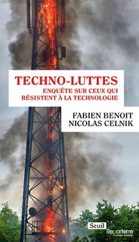 Techno-luttes : Enquête sur ceux qui résistent à la technologie - Fabien Benoit, Nicolas Celnik (2022)