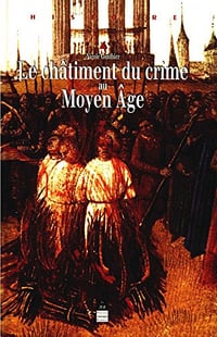 Le châtiment du crime au Moyen Âge - Nicole Gonthier