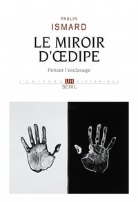 Le Miroir d'Oedipe : Penser l'esclavage - Paulin Ismard (2023)