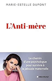 L'Anti-mère: Une psychologue raconte comment elle a survécu à une mère maltraitante - Marie-Estelle Dupont (2022)