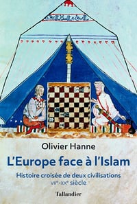 L'Europe face à l'Islam: Histoire croisée de deux civilisations, VIIè - XXè siècle - Olivier Hanne (2021)