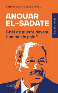 Anouar el-Sadate : Chef de guerre devenu homme de paix ? - Gilles Vandal, Sami Aoun (2022)