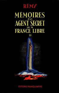 Colonel Rémy - Mémoires d’un agent secret de la France Libre, Tome 2: juin 1942 – novembre 1943