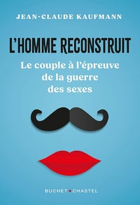 L'homme reconstruit: Le couple à l'épreuve de la guerre des sexes - Jean-Claude Kaufmann (2024)