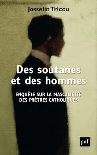 Des soutanes et des hommes: Enquête sur la masculinité des prêtres catholiques - Josselin Tricou (2021)