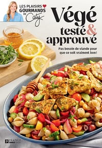 Végé testé et approuvé : Pas besoin de viande pour que ce soit vraiment bon ! - Caty Bérubé (2026)