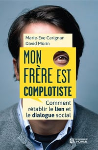 Mon frère est complotiste : Comment rétablir le lien et le dialogue social - David Morin, Marie-Eve Carignan (2023)