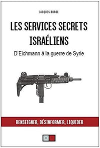Les services secrets israeliens: d’Eichmann à la guerre de Syrie - Jacques Borde (2019)