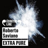 Extra Pure : Voyage dans l'économie de la cocaïne - Roberto Saviano