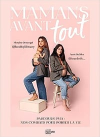 Mamans avant tout: Parcours PMA : nos combats pour porter la vie - Maryline Demangel (2023)
