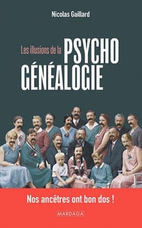Les illusions de la psychogénéalogie : Nos ancêtres ont bon dos ! - Nicolas Gaillard (2022)