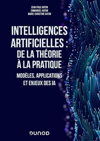 Jean-Paul Haton, Emmanuel Haton, Marie-Christine Haton - Intelligences artificielles : de la théorie à la pratique: Modèles, applications et enjeux des IA