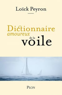 Dictionnaire amoureux de la voile - Loïck Peyron (2020)