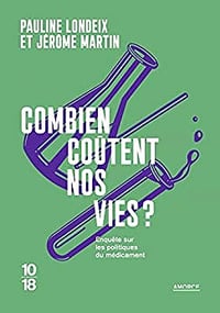 Combien coûtent nos vies ? Enquête sur les politiques du médicament - Jérôme Martin, Pauline Londeix (2022)