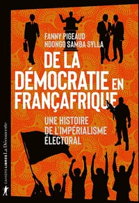 De la démocratie en Françafrique - Fanny Pigeaud et Ndongo Samba Sylla (2024)