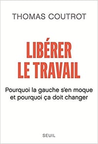 Libérer le travail - Thomas Coutrot (2018)