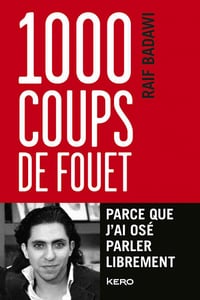 1000 coups de fouet, parce que j'ai osé parler librement - Raif Badawi, France Meyer