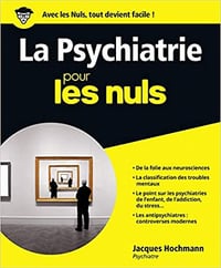 La Psychiatrie pour les Nuls - Pr Jacques HOCHMANN