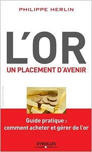 L’or : Un placement d’avenir - Guide pratique : comment acheter et gérer de l’or