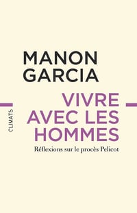 Vivre avec les hommes. Réflexions sur le procès Pelicot - Manon Garcia (2025)