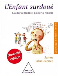 L'enfant surdoué : L'aider à grandir, l'aider à réussir - Jeanne Siaud-Facchin