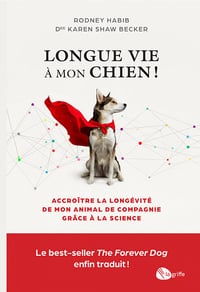 Longue vie à mon chien ! Comment garder son chien en bonne santé très longtemps - Longue vie à mon chien ! - Habib Rodney, Karen Shaw Becker (2023)