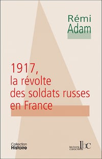 1917, la révolte des soldats russes en France - Rémi Adam