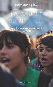 La gauche du XXIe siècle : Enquête sur une refondation by Christophe Aguiton (extrait)