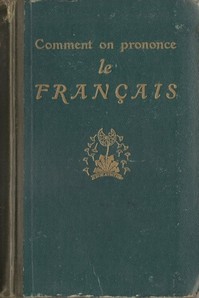 Comment on Prononce le Français: Traité complet de prononciation pratique avec le noms propres et les mots étrangers