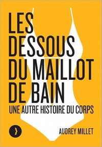 Les dessous du maillot de bain : Une autre histoire du corps - Audrey Millet (2022)