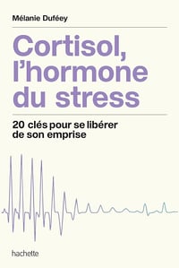 Mélanie Duféey - Cortisol, l'hormone du stress: 20 clés pour se libérer de son emprise (2026)